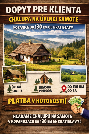 DOPYT: HĽADÁME CHALUPU NA ÚPLNEJ SAMOTE