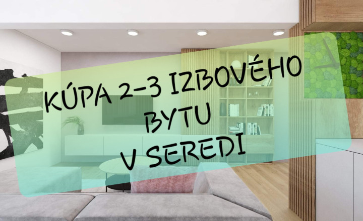 Hľadáme 2-3 izbový BYT ... Sereď